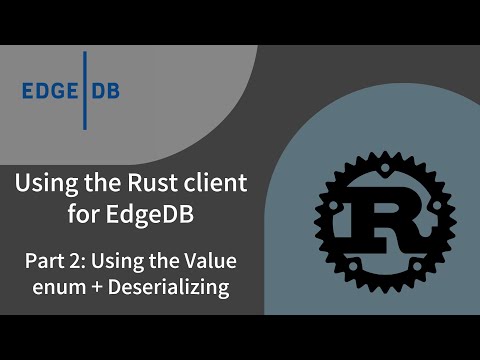 Using the Rust client for EdgeDB 2: Using the Value enum + Deserializing