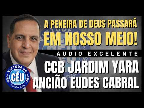 🎙️CCB JARDIM YARA "A PENEIRA DE DEUS PASSARÁ EM NOSSO MEIO" Ancião Eudes Cabral #ccb #palavraccb