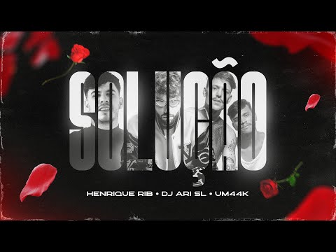 Henrique Rib, DJ Ari SL, Um44K - Solução (Clipe Oficial)