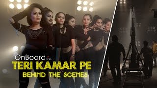Teri Kamar Pe | Behind The Scenes | Neha Kakkar | Tony Kakkar | Bohemia | OnBoard Live