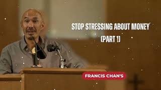 Stop Stressing About Money (Part 1) || Francis Chan