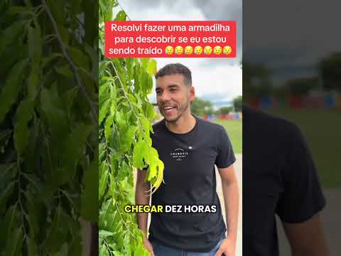 Resolvi fazer uma armadilha para descobrir se eu estou sendo traído