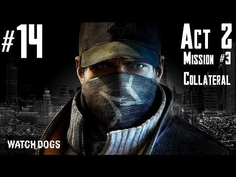 Watch Dogs - Walkthrough - Part 14 - Act 2 - Mission #3 - Collateral | CenterStrain01