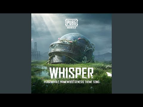 Whisper (PUBG MOBILE Primewood Genesis Theme Song)