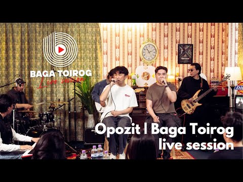 Opozit | Baga Toirog Live Session