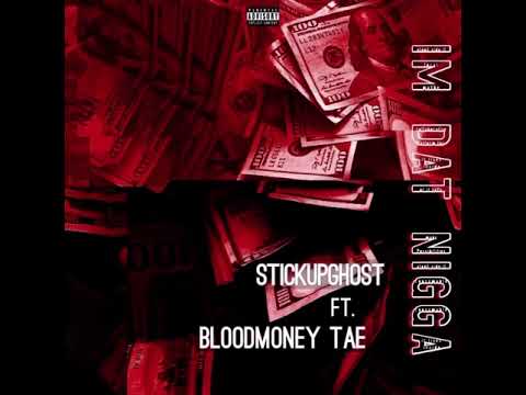 Stickup Ghost Ft Bloodmoney Tae - I’m Dat Nigga