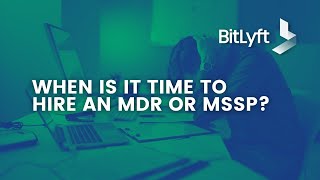 When is it time to hire an MDR or MSSP?