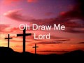 Oh Draw Me Lord
