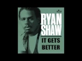 Ryan Shaw - It Gets Better