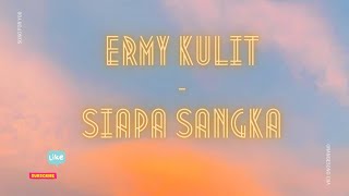 Download lagu Ermy Kulit - Siapa Sangka mp3