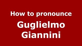 How to pronounce Guglielmo Giannini
