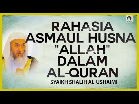 Rahasia Asmaul Husna "Allah" Dalam Al-Quran - Syaikh Shalih Al-Ushaimi #NasehatUlama