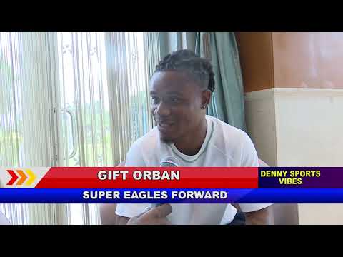 Gift Orban: Nigeria is a big country and I have to prove my selection!