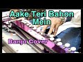 Aa Ke Teri Bahon Mein Banjo Cover Ustad Yusuf Darbar