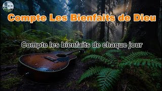 Compte Les Bienfaits de Dieu - Cantique Chrétien
