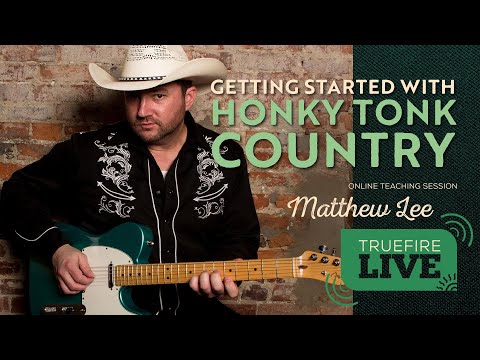 TrueFire LIVE with Matthew Lee - Getting Started with Honky Tonk Country