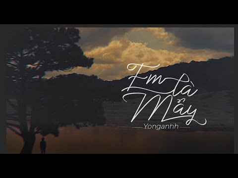 Em là mây - Yong Anhh