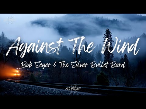 Bob Seger & The Silver Bullet Band - Against The Wind (Lyrics)