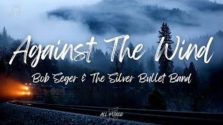 Bob Seger &amp; The Silver Bullet Band - Against The Wind (Lyrics)