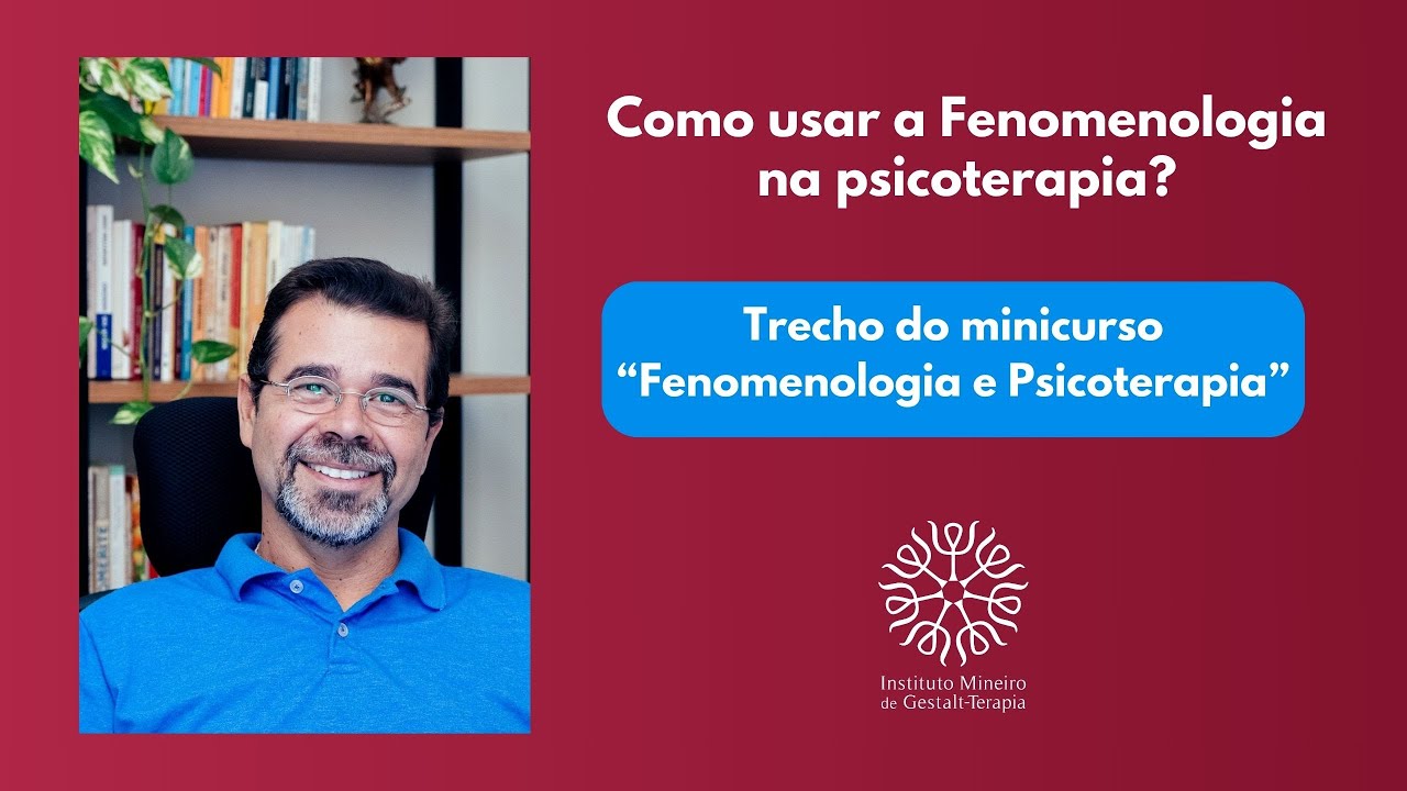Como usar a Fenomenologia na psicoterapia?