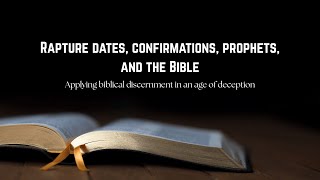 Rapture Dates, Confirmations, Prophets, and the Bible