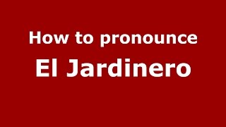 How to pronounce El Jardinero