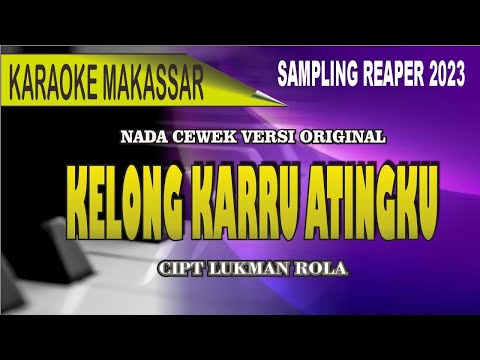 Karaoke Makassar Kelong Karru Atingku (nada cewek) - Cipt Lukman Rola