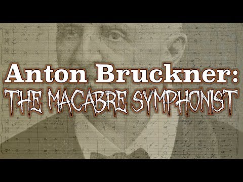 Anton Bruckner: The Macabre Symphonist