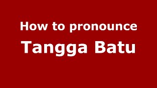 How to pronounce Tangga Batu