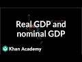 Real GDP And Nominal GDP GDP Measuring National Income Macroeconomics Khan Academy