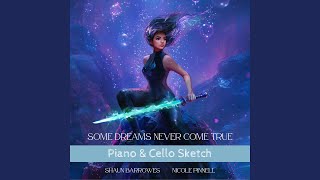 Some Dreams Never Come True (feat. Nicole Pinnell) (Piano &amp; Cello Sketch)