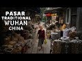 Pasar Traditional Wuhan || The Real China Pasar Traditional Wuhan || The Real China
