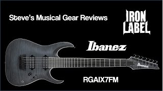 Video thumbnail for Ibanez Iron Label 7 String Review - RGAIX7FM by Steve's Musical Gear Reviews