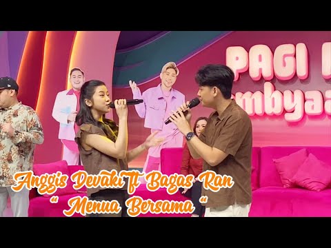 ANGGIS DEVAKI FT BAGAS RAN - MENUA BERSAMA