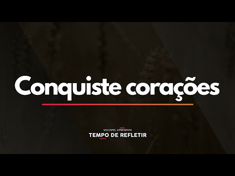 Tempo de Refletir 2346 - Conquiste corações