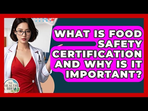 What Is Food Safety Certification And Why Is It Important? - The Health Brief