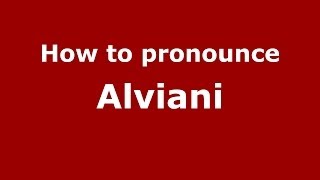 How to pronounce Alviani