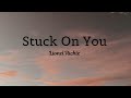 Stuck On You - Lionel Richie ( lyrics) ❤ IKEANO