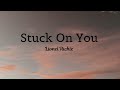 Stuck On You - Lionel Richie ( lyrics) ❤ iKEANO PiANO Stuck On You - Lionel Richie ( lyrics) ❤ iKEANO PiANO
