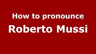 How to pronounce Roberto Mussi