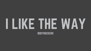 Bodyrockers - I Like the Way (Lyrics)