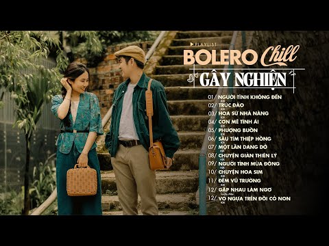 Nhạc Bolero Chill Quá Hay Nghe Mãi Không Chán - 12 Bài Nhạc Chill Gây Nghiện Mới Nhất Của H2K