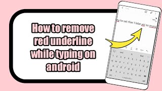How to remove red lines when typing on Android
