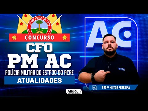 Concurso CFO PM AC 2023 - Aula de Atualidades - AlfaCon