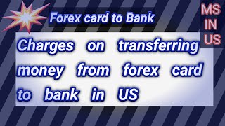 Money transfer charges from forex card to bank