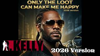 R Kelly       - Only The Loot    -   2026 Version