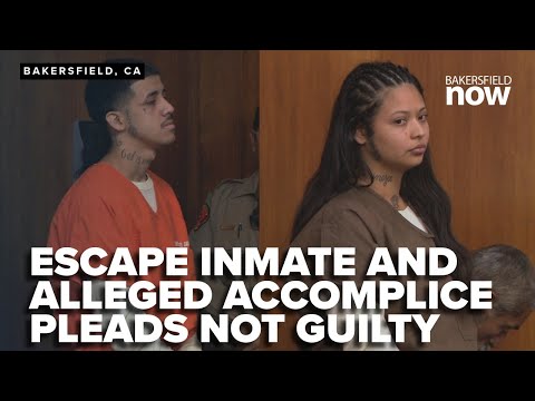 Escaped inmate and alleged accomplice plead not guilty in Kern County court appearance