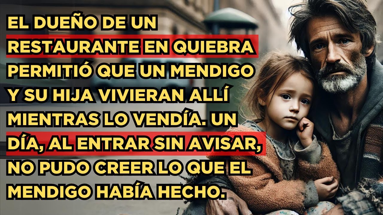 EL DUEÑO DE UN RESTAURANTE EN QUIEBRA PERMITIÓ QUE UN MENDIGO Y SU HIJA VIVIERAN EN EL RESTAURANTE..