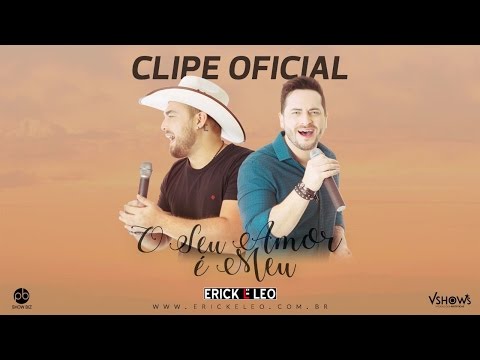 Erick e Léo - O Seu amor é Meu (Clipe Oficial)