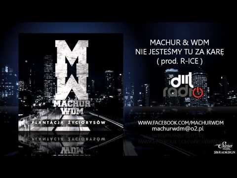 MACHUR & WDM - Nie Jesteśmy tu za karę (prod. R-ICE)